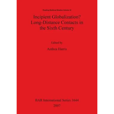 Incipient Globalization? Long-Distance Contacts in the Sixth Century