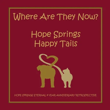 Where are they now? Hope Spring Happy Tails: Hope Springs Eternal 4 Year Anniversary Retrospective