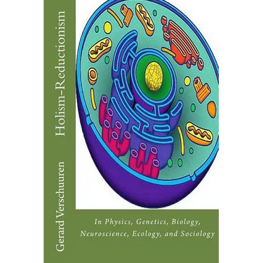 The Holism-Reductionism Debate: In Physics, Genetics, Biology, Neuroscience, Ecology, and Sociology