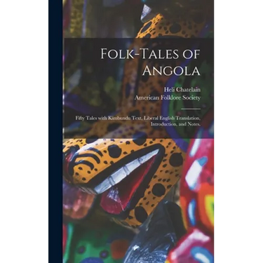 Folk-tales of Angola; Fifty Tales With Kimbundu Text, Liberal English Translation, Introduction, and Notes.