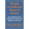 Towards an Intellectual History of Ukraine: An Anthology of Ukrainian Thought from 1710 to 1995