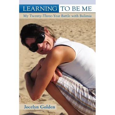 Learning to Be Me: My Twenty-Three-Year Battle with Bulimia