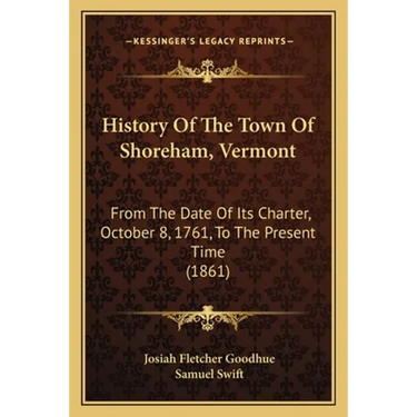History Of The Town Of Shoreham, Vermont: From The Date Of Its Charter, October 8, 1761, To The Present Time (1861)