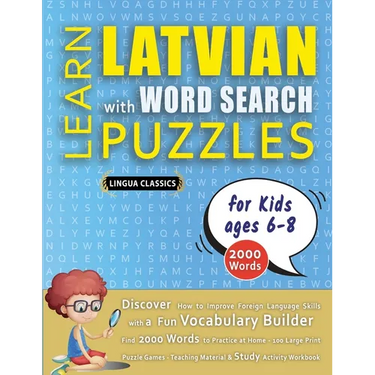 LEARN LATVIAN WITH WORD SEARCH PUZZLES FOR KIDS 6 - 8 - Discover How to Improve Foreign Language Skills with a Fun Vocabulary Builder. Find 2000 Words
