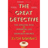 The Great Detective: The Amazing Rise and Immortal Life of Sherlock Holmes