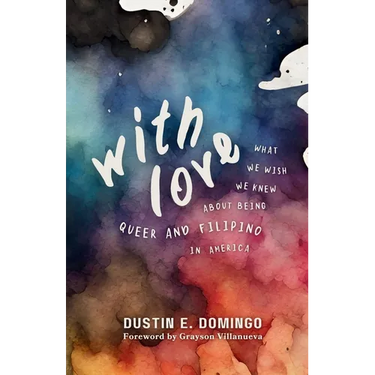 With Love: What We Wish We Knew About Being Queer and Filipino in America