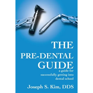 The Pre-Dental Guide: A Guide for Successfully Getting Into Dental School