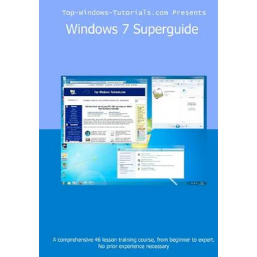 Windows 7 Superguide: Master Microsoft's newest operating system quickly and easily
