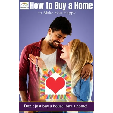 How to buy a home that makes you happy: Don't just buy a house; buy a home!