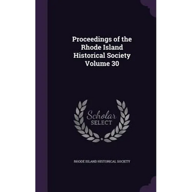 Proceedings of the Rhode Island Historical Society Volume 30