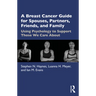 A Breast Cancer Guide for Spouses, Partners, Friends, and Family: Using Psychology to Support Those We Care about