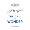 The Call of Wonder: How the God of Reason Created Science in His Image