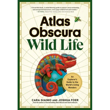 Atlas Obscura: Wild Life: An Explorer's Guide to the World's Living Wonders