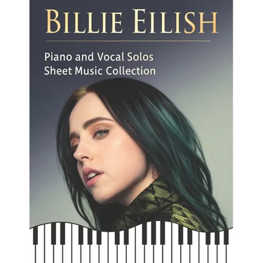 Billie Eilish: Piano and Vocal Solos Sheet Music Collection