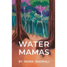 Water Mamas: A Novel of Climate, Spirituality, and Indigenous Human Rights