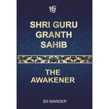 Shri Guru Granth Sahib: The Awakener
