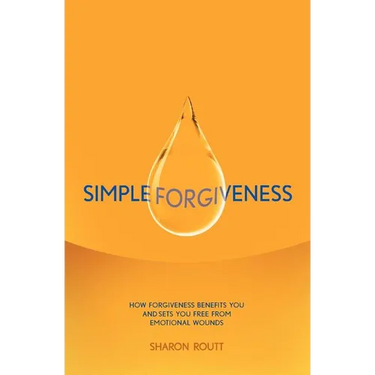 Simple Forgiveness: How Forgiveness Benefits You and Sets You Free from Emotional Wounds