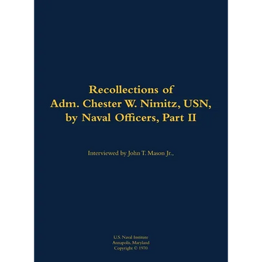 The Recollections of Adm. Chester W. Nimitz, Usn, by Naval Officers, Part II: 1885-1966