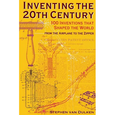 Inventing the 20th Century: 100 Inventions That Shaped the World from the Airplane to the Zipper