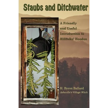 Staubs and Ditchwater: A Friendly and Useful Introduction to Hillfolks' Hoodoo