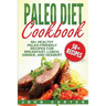 Paleo Diet Cookbook: 50+ Healthy Paleo-Friendly Recipes for Breakfast, Lunch, Dinner, and Dessert