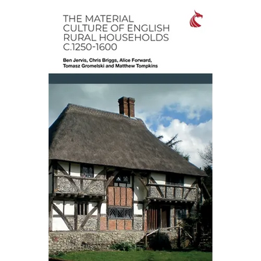 The Material Culture of English Rural Households c.1250-1600