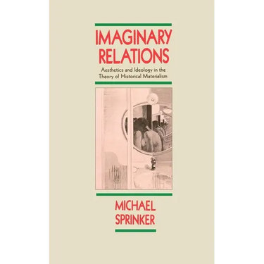 Imaginary Relations: Aesthetics & Ideology in the Theory of Historical Materialism