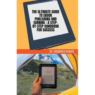 The Ultimate Guide to Ebook Publishing and Earning: A Step-by-Step Handbook for Success