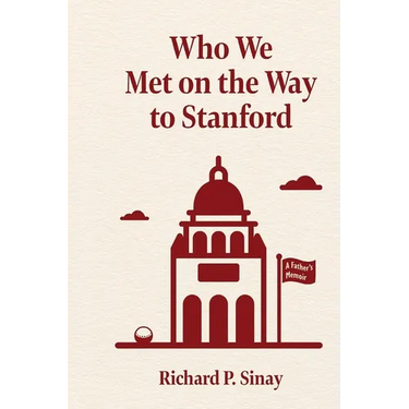Who We Met on the Way to Stanford: A Father's Memoir