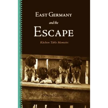East Germany and the Escape: Kitchen Table Memoirs