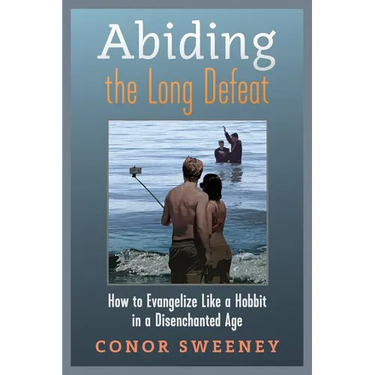 Abiding the Long Defeat: How to Evangelize Like a Hobbit in a Disenchanted Age