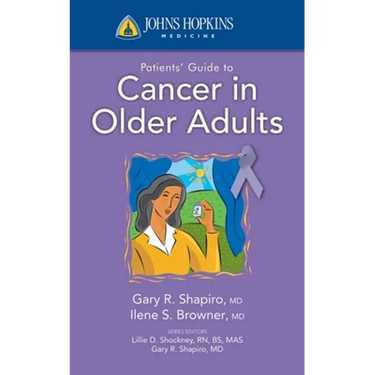 Johns Hopkins Patients' Guide to Cancer in Older Adults: .