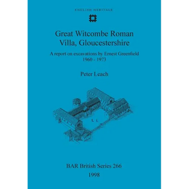 Great Witcombe Roman Villa, Gloucestershire: A report on excavations by Ernest Greenfield, 1960-1973