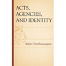 Acts, Agencies, and Identity