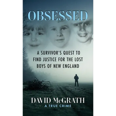 Obsessed: A Survivor's Quest To Find Justice For The Lost Boys of New England