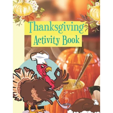 Thanksgiving Activity Book: Coloring Pages For, Mazes, Find The Way And More Fun Games