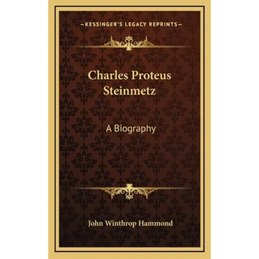 Charles Proteus Steinmetz: A Biography