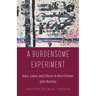 A Burdensome Experiment: Race, Labor, and Schools in New Orleans After Katrina Volume 18