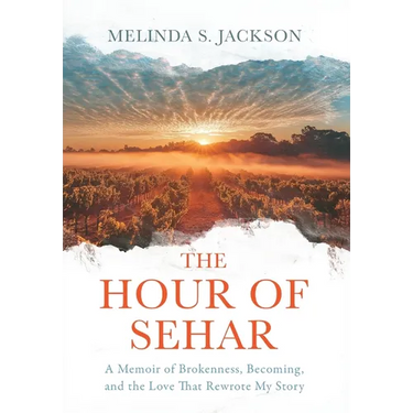The Hour of Sehar: A Memoir of Brokenness, Becoming, and the Love that Rewrote My Story