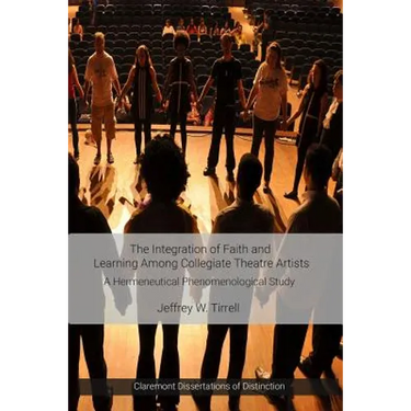 The Integration of Faith and Learning Among Collegiate Theatre Artists