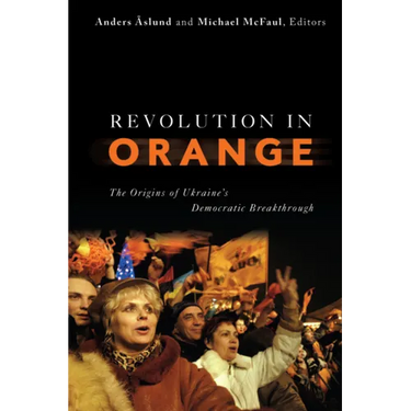 Revolution in Orange: The Origins of Ukraine's Democratic Breakthrough