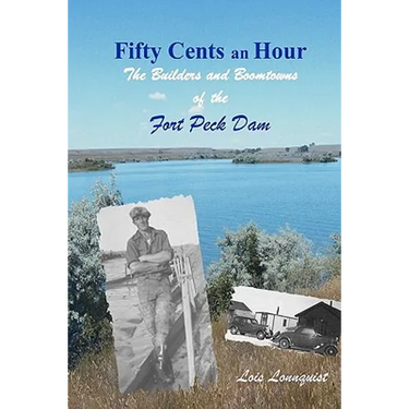 Fifty Cents an Hour: The Builders and Boomtowns of the Fort Peck Dam