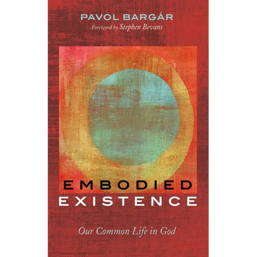 Embodied Existence: Our Common Life in God