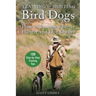 Training and Hunting Bird Dogs: How to Become a Better Hunter and Dog Owner