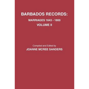 Barbados Records. Marriages, 1643-1800: Volume II. Includes Index to Both Volumes I & II