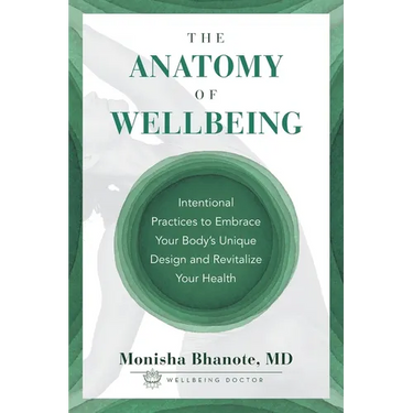 The Anatomy of Wellbeing: Intentional Practices to Embrace Your Body's Unique Design and Revitalize Your Health