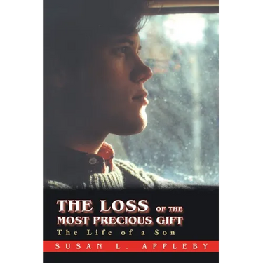 The Loss of the Most Precious Gift: The Life of a Son