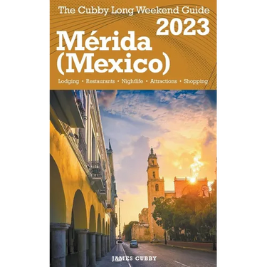 Mérida (Mexico) The Cubby 2023 Long Weekend Guide
