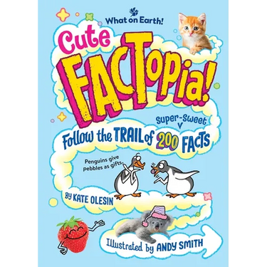 Cute Factopia!: Follow the Trail of 200 Super-Sweet Facts