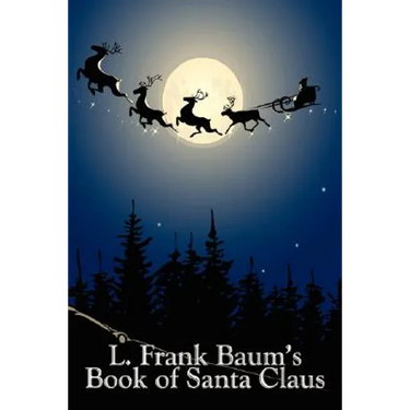 L. Frank Baum's Book of Santa Claus: Classic Christmas Stories from the Author of Oz